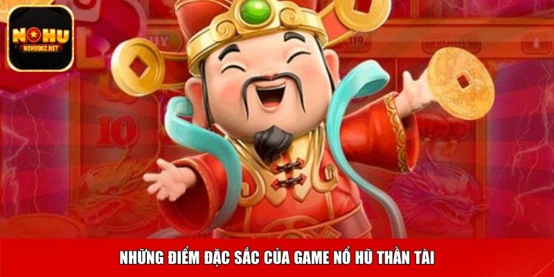 Những điểm đặc sắc của game nổ hũ thần tài